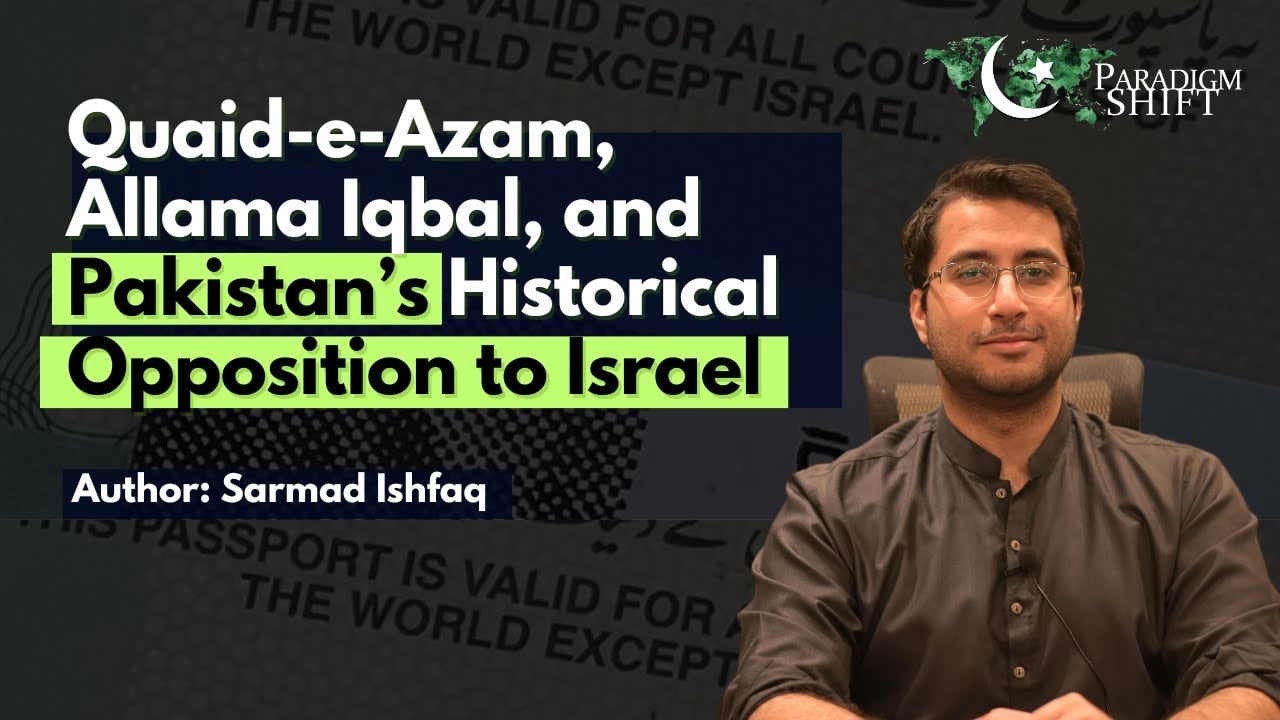 Quaid e Azam, Allama Iqbal, & Pakistan’s Historical Opposition to Israel | Paradigm Shift