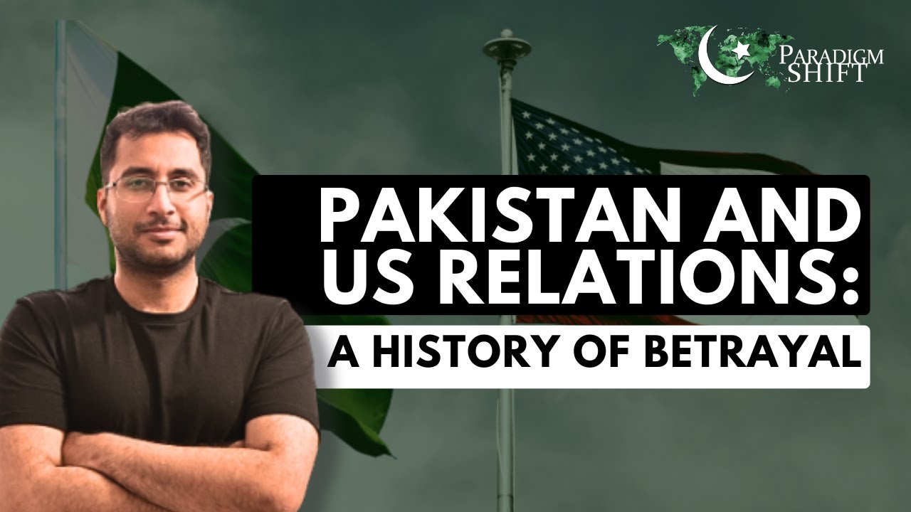 Pakistan-US Relations: A History of Betrayal | Paradigm Shift