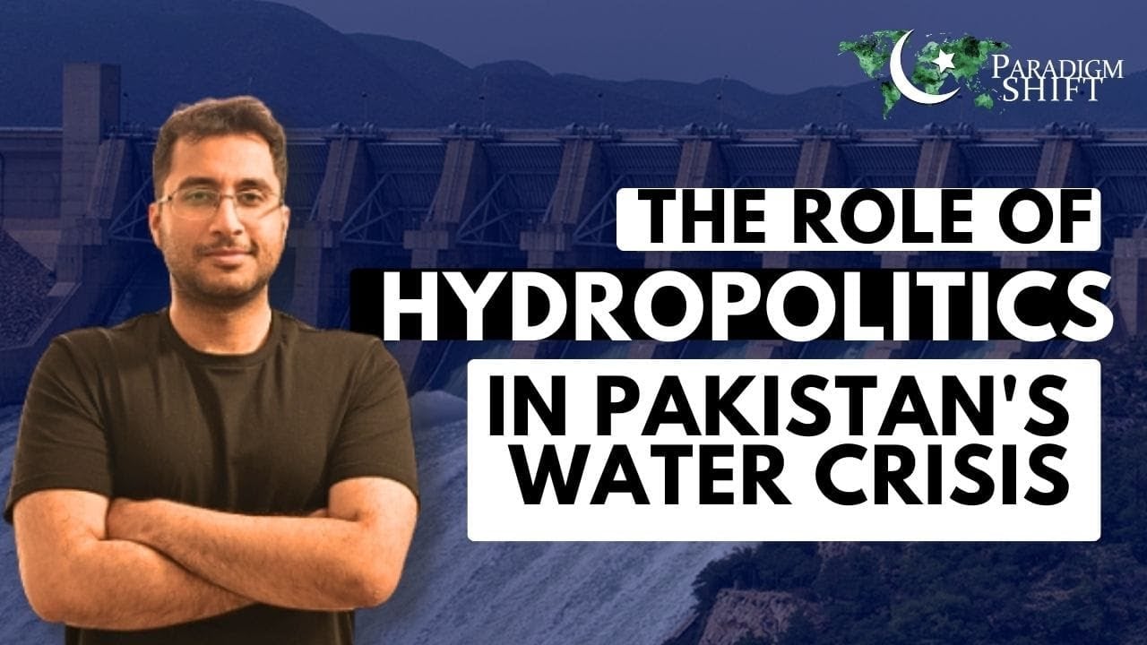 The Role of Hydropolitics in Pakistan’s Water Crisis | Paradigm Shift